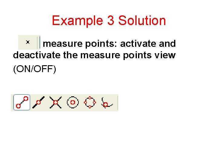 Example 3 Solution measure points: activate and deactivate the measure points view (ON/OFF) 