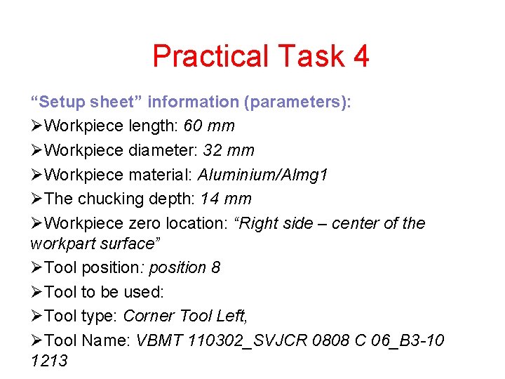 Practical Task 4 “Setup sheet” information (parameters): ØWorkpiece length: 60 mm ØWorkpiece diameter: 32