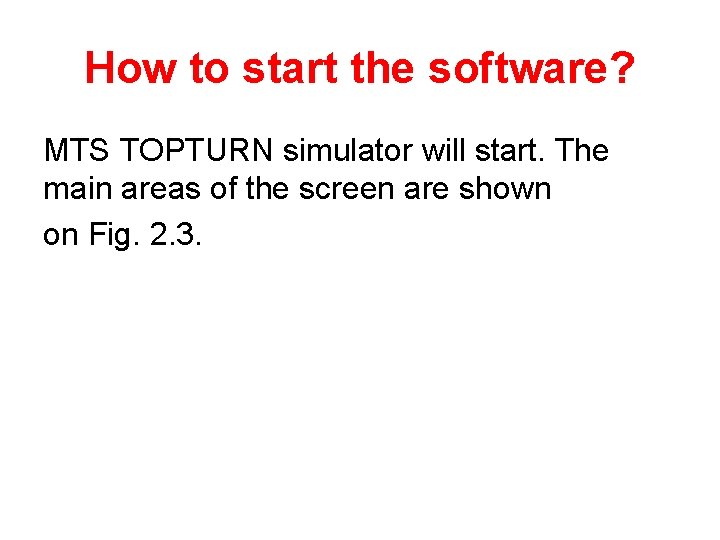 How to start the software? MTS TOPTURN simulator will start. The main areas of