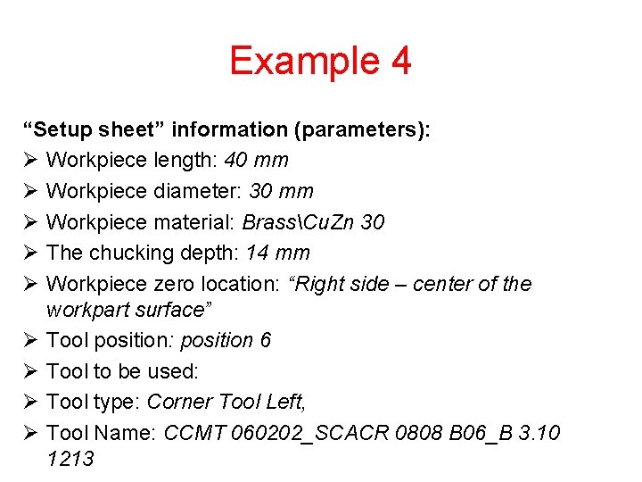 Example 4 “Setup sheet” information (parameters): Ø Workpiece length: 40 mm Ø Workpiece diameter: