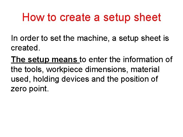 How to create a setup sheet In order to set the machine, a setup