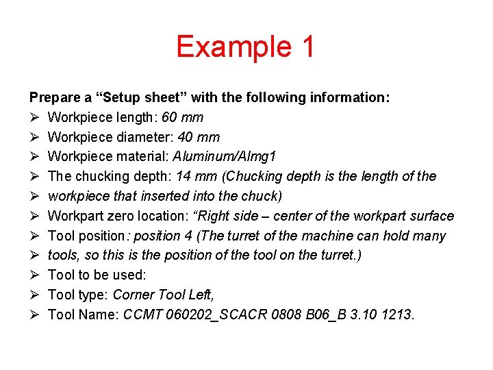 Example 1 Prepare a “Setup sheet” with the following information: Ø Workpiece length: 60