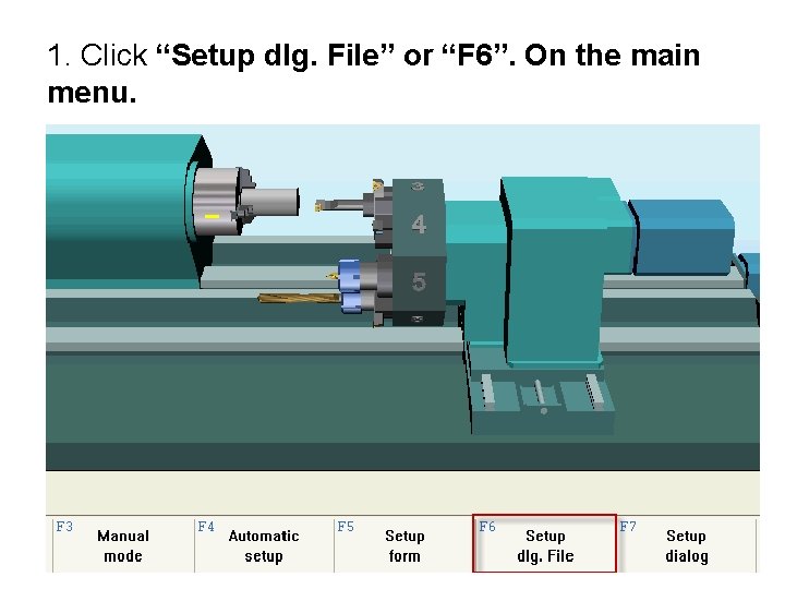 1. Click “Setup dlg. File” or “F 6”. On the main menu. 