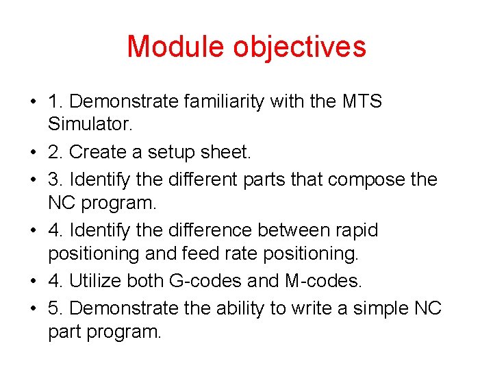 Module objectives • 1. Demonstrate familiarity with the MTS Simulator. • 2. Create a
