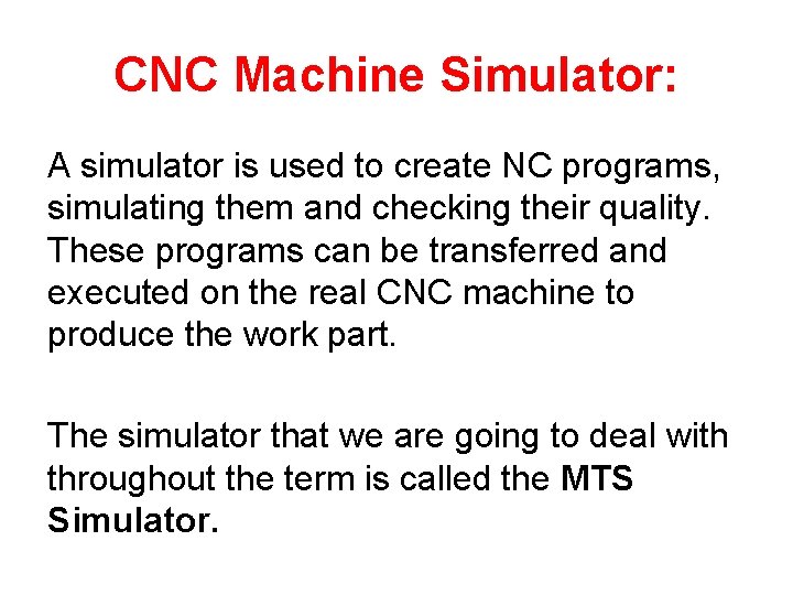 CNC Machine Simulator: A simulator is used to create NC programs, simulating them and