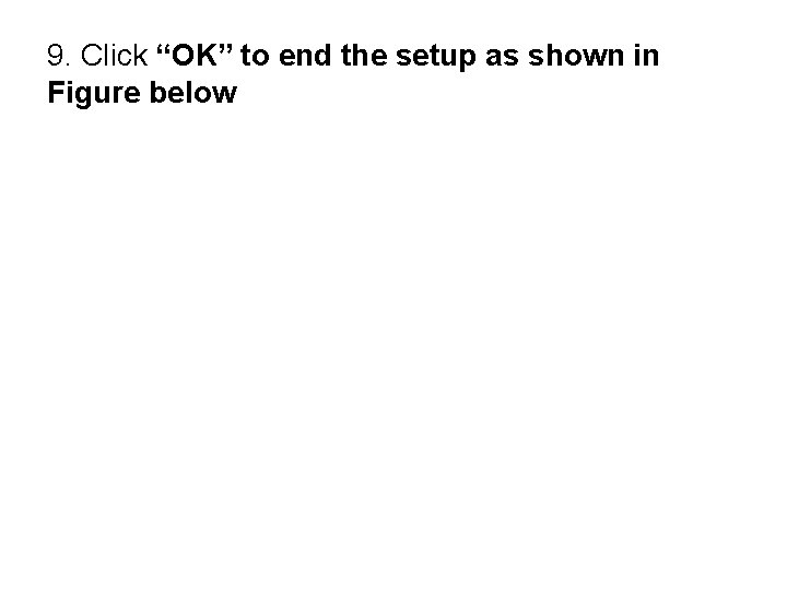 9. Click “OK” to end the setup as shown in Figure below 