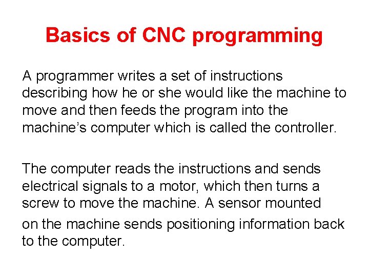 Basics of CNC programming A programmer writes a set of instructions describing how he