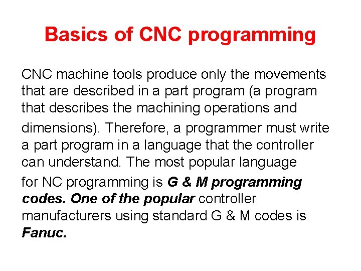 Basics of CNC programming CNC machine tools produce only the movements that are described