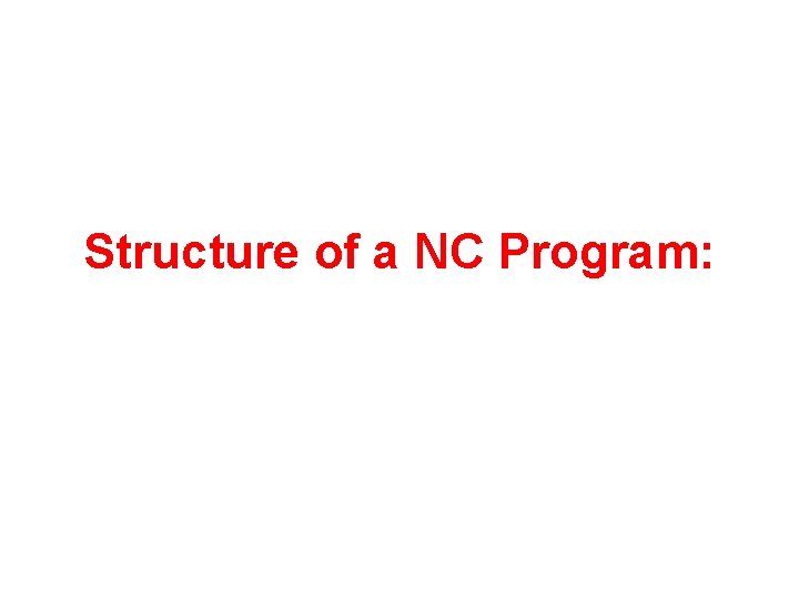 Structure of a NC Program: 