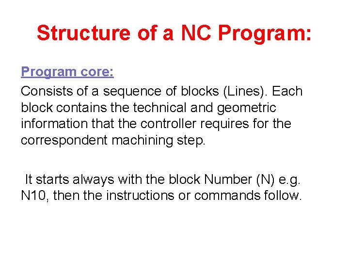 Structure of a NC Program: Program core: Consists of a sequence of blocks (Lines).