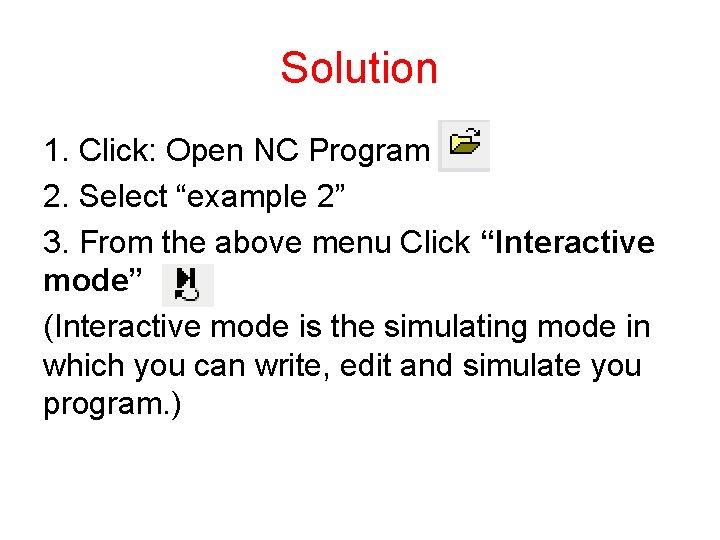 Solution 1. Click: Open NC Program 2. Select “example 2” 3. From the above