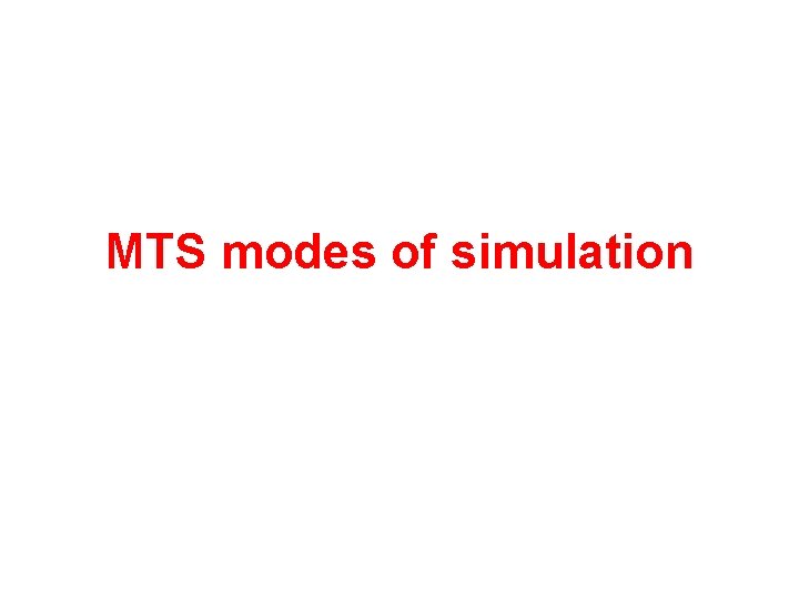 MTS modes of simulation 