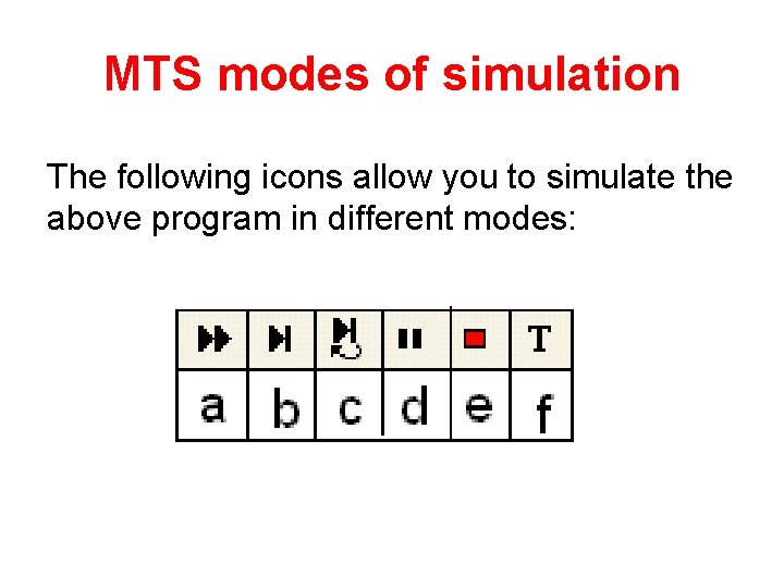 MTS modes of simulation The following icons allow you to simulate the above program