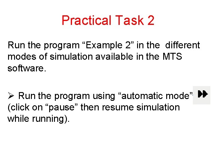 Practical Task 2 Run the program “Example 2” in the different modes of simulation