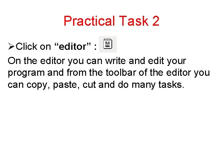 Practical Task 2 ØClick on “editor” : On the editor you can write and