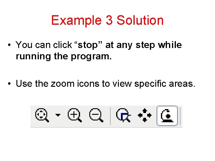 Example 3 Solution • You can click “stop” at any step while running the