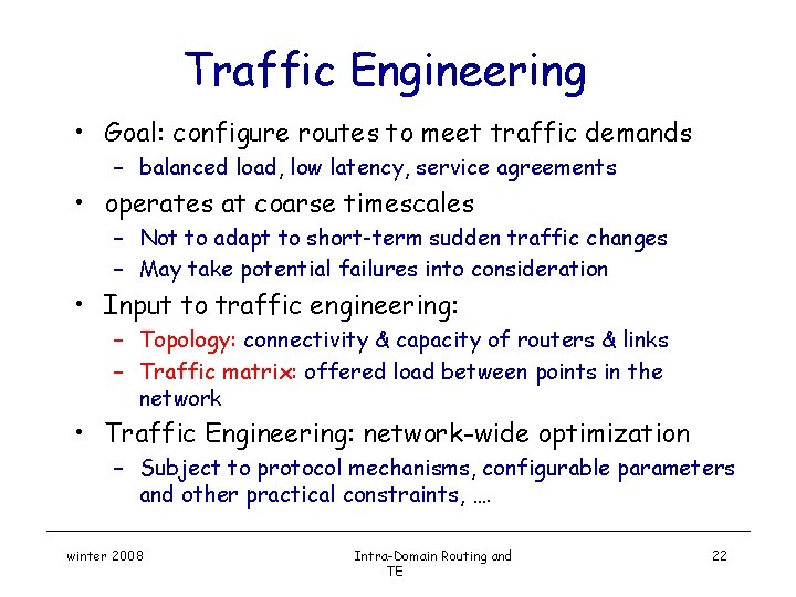 Traffic Engineering • Goal: configure routes to meet traffic demands – balanced load, low