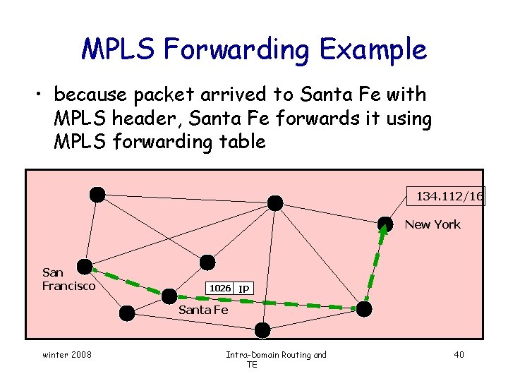 MPLS Forwarding Example • because packet arrived to Santa Fe with MPLS header, Santa