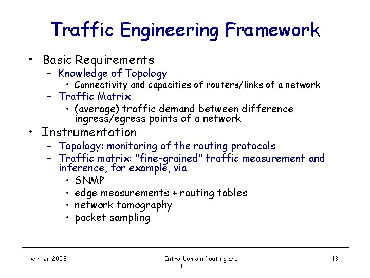Traffic Engineering Framework • Basic Requirements – Knowledge of Topology • Connectivity and capacities