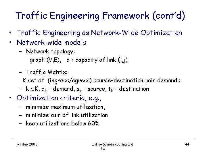 Traffic Engineering Framework (cont’d) • Traffic Engineering as Network-Wide Optimization • Network-wide models –