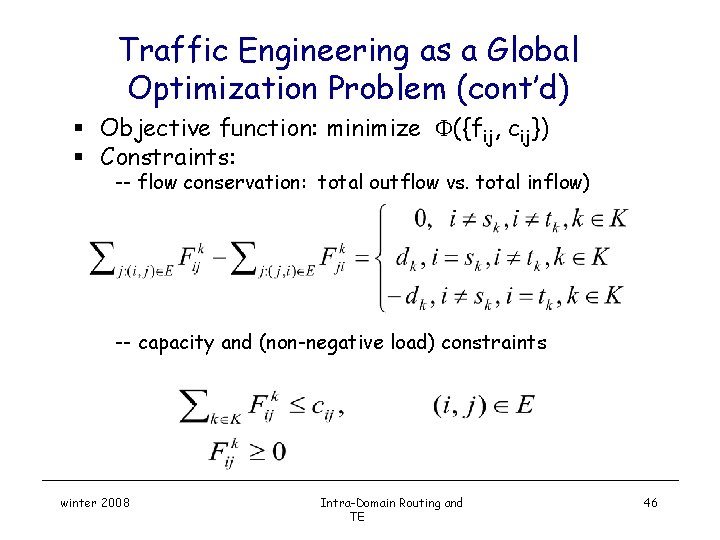Traffic Engineering as a Global Optimization Problem (cont’d) § Objective function: minimize ({fij, cij})