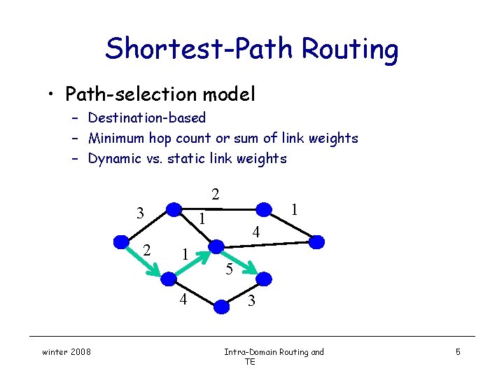 Shortest-Path Routing • Path-selection model – Destination-based – Minimum hop count or sum of