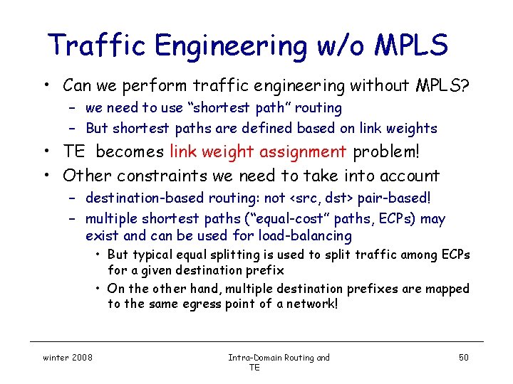 Traffic Engineering w/o MPLS • Can we perform traffic engineering without MPLS? – we