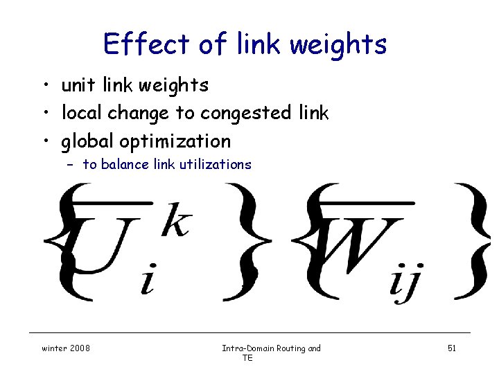 Effect of link weights • unit link weights • local change to congested link