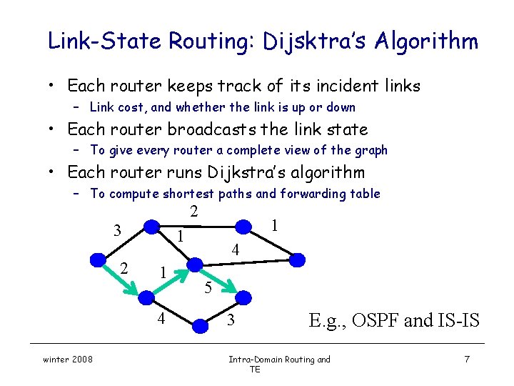 Link-State Routing: Dijsktra’s Algorithm • Each router keeps track of its incident links –