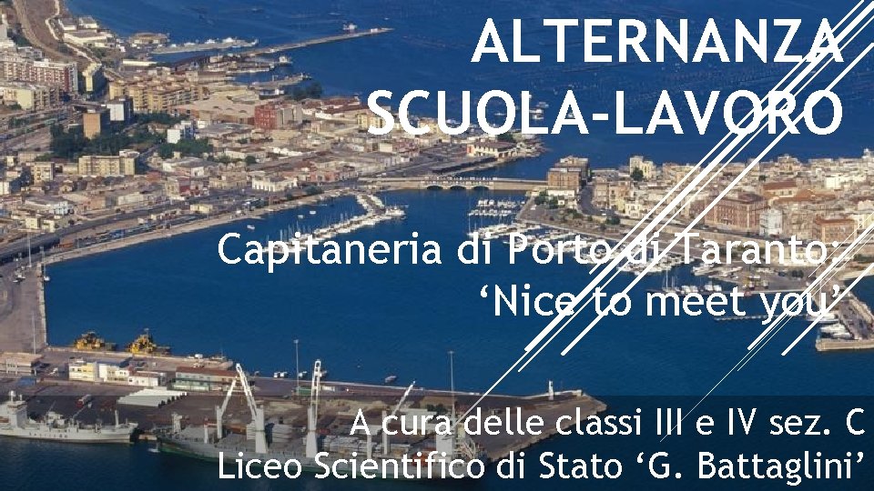 ALTERNANZA SCUOLA-LAVORO Capitaneria di Porto di Taranto: ‘Nice to meet you’ A cura delle