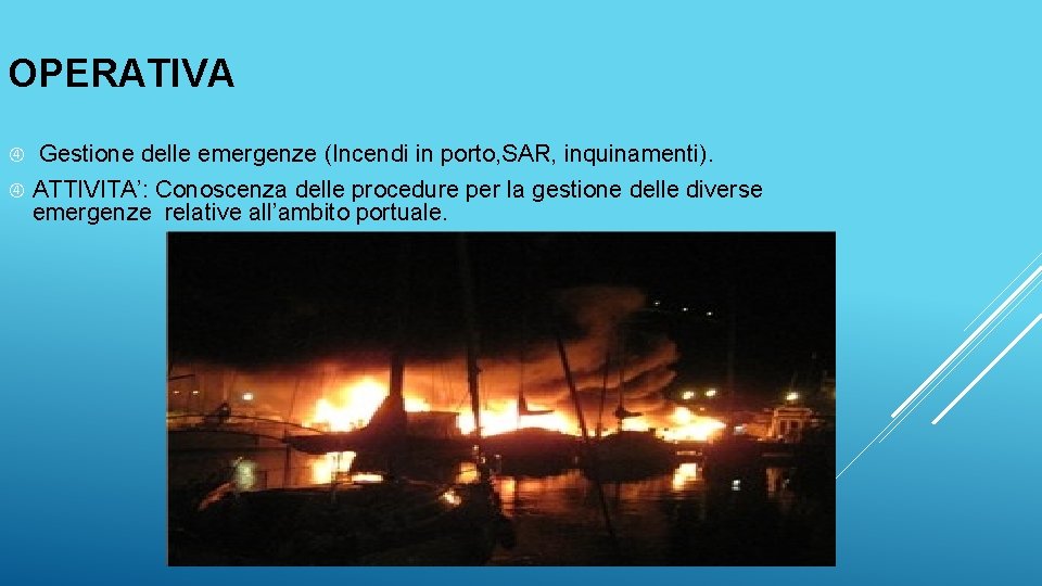 OPERATIVA Gestione delle emergenze (Incendi in porto, SAR, inquinamenti). ATTIVITA’: Conoscenza delle procedure per