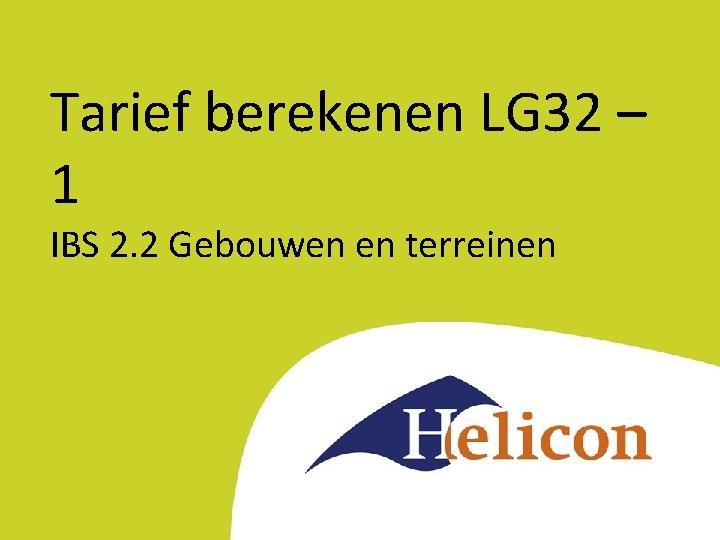 Tarief berekenen LG 32 – 1 IBS 2. 2 Gebouwen en terreinen 