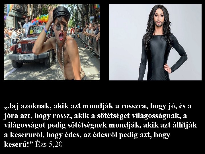 „Jaj azoknak, akik azt mondják a rosszra, hogy jó, és a jóra azt, hogy