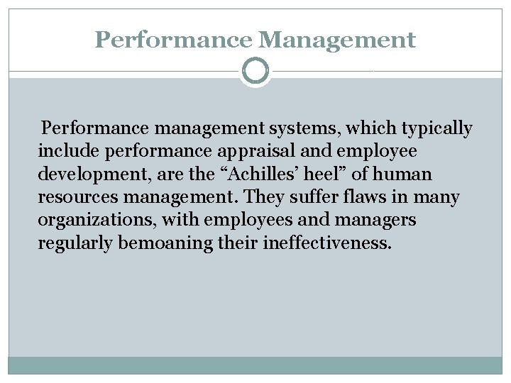Performance Management Performance management systems, which typically include performance appraisal and employee development, are