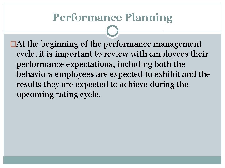 Performance Planning �At the beginning of the performance management cycle, it is important to