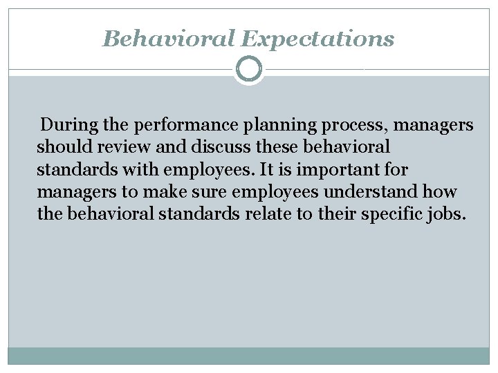 Behavioral Expectations During the performance planning process, managers should review and discuss these behavioral