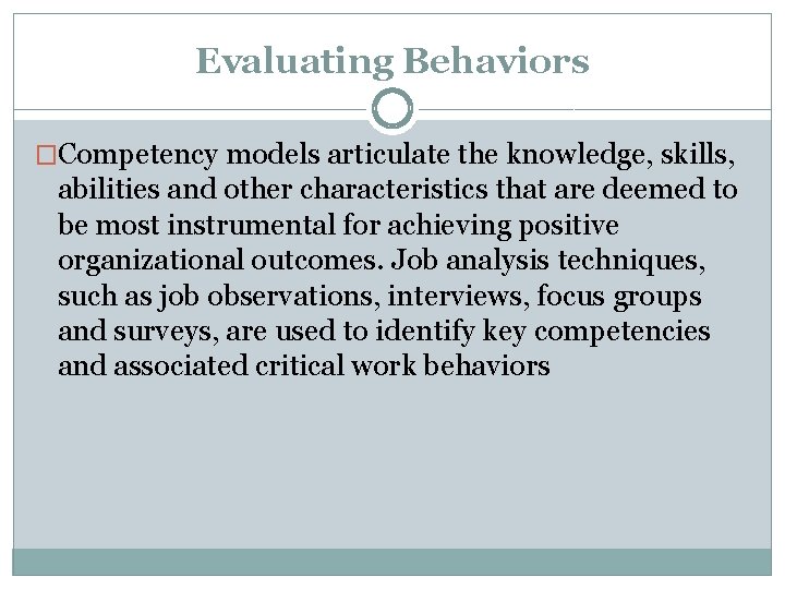 Evaluating Behaviors �Competency models articulate the knowledge, skills, abilities and other characteristics that are
