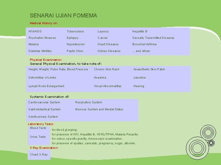 SENARAI UJIAN FOMEMA Medical History on: HIV/AIDS Tuberculosis Leprosy Hepatitis B Psychiatric Illnesses Epilepsy