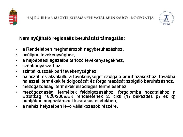 Nem nyújtható regionális beruházási támogatás: • • • a Rendeletben meghatározott nagyberuházáshoz, acélipari tevékenységhez,