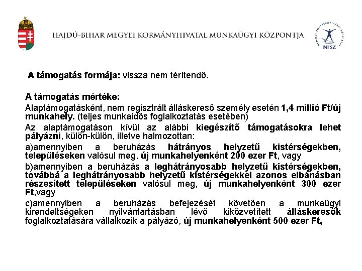 A támogatás formája: vissza nem térítendő. A támogatás mértéke: Alaptámogatásként, nem regisztrált álláskereső személy