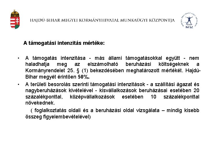 A támogatási intenzitás mértéke: • • A támogatás intenzitása - más állami támogatásokkal együtt