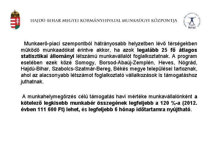 Munkaerő-piaci szempontból hátrányosabb helyzetben lévő térségekben működő munkaadókat érintve akkor, ha azok legalább 25