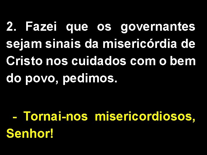 2. Fazei que os governantes sejam sinais da misericórdia de Cristo nos cuidados com