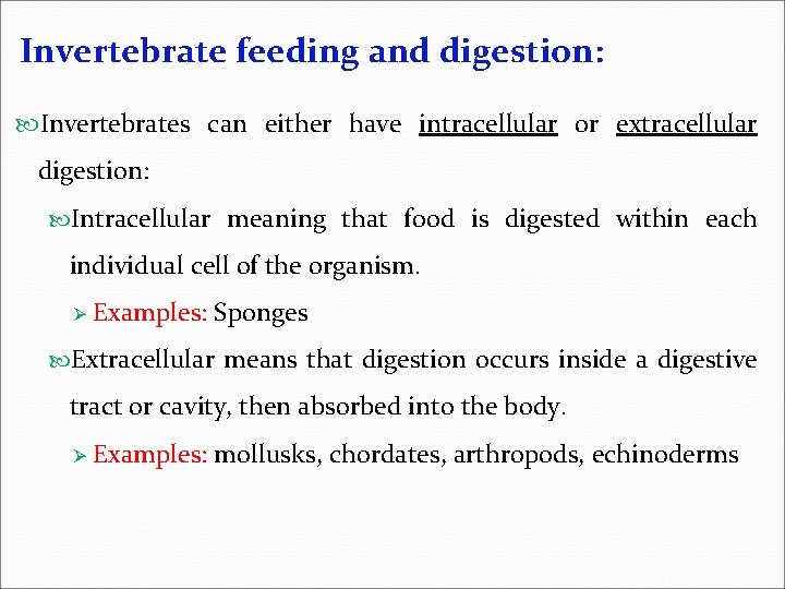 Invertebrate feeding and digestion: Invertebrates can either have intracellular or extracellular digestion: Intracellular meaning