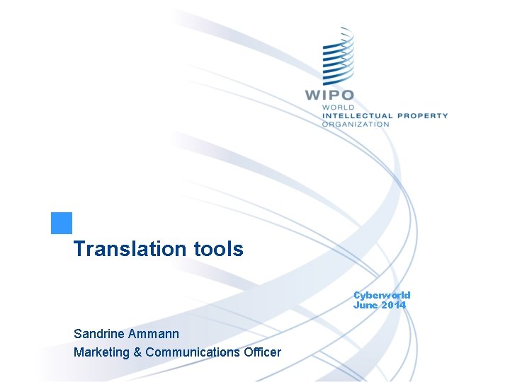 Translation tools Cyberworld June 2014 Sandrine Ammann Marketing & Communications Officer 