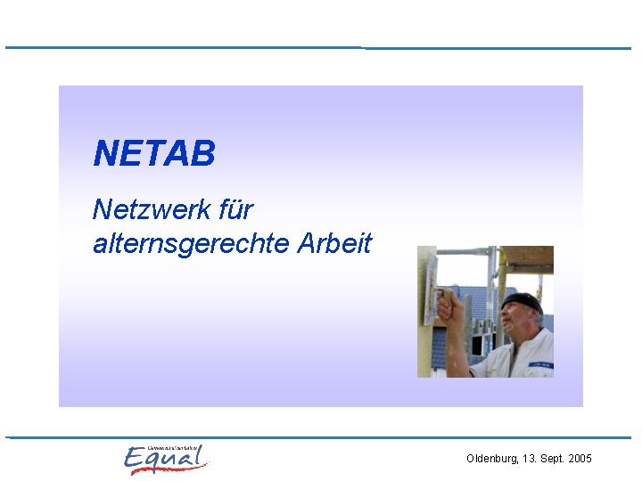 NETAB Netzwerk für alternsgerechte Arbeit Oldenburg, 13. Sept. 2005 