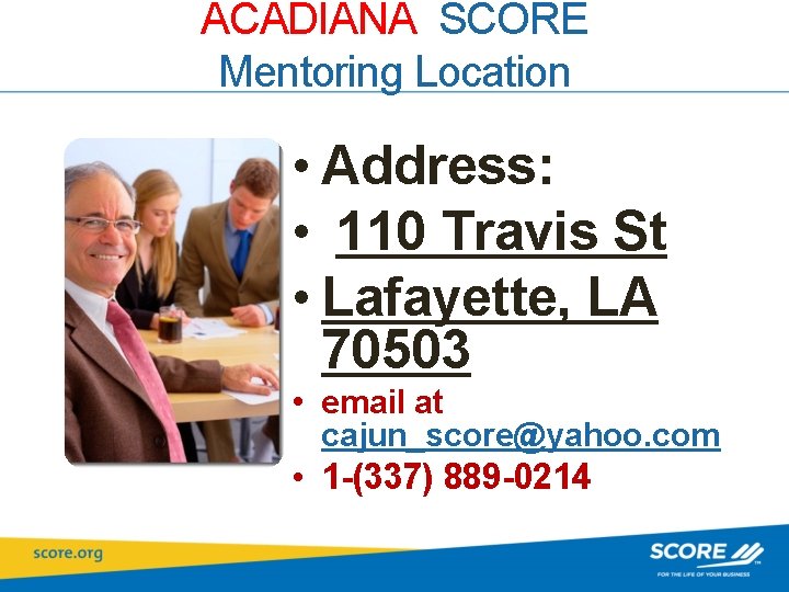 ACADIANA SCORE Mentoring Location • Address: • 110 Travis St • Lafayette, LA 70503