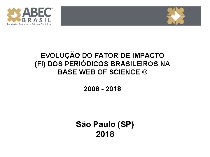 EVOLUÇÃO DO FATOR DE IMPACTO (FI) DOS PERIÓDICOS BRASILEIROS NA BASE WEB OF SCIENCE