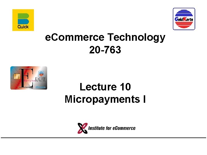 e. Commerce Technology 20 -763 Lecture 10 Micropayments I 