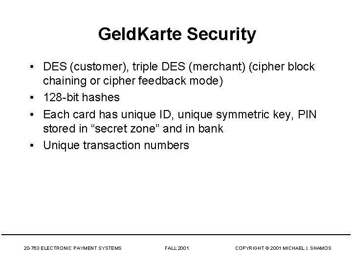 Geld. Karte Security • DES (customer), triple DES (merchant) (cipher block chaining or cipher